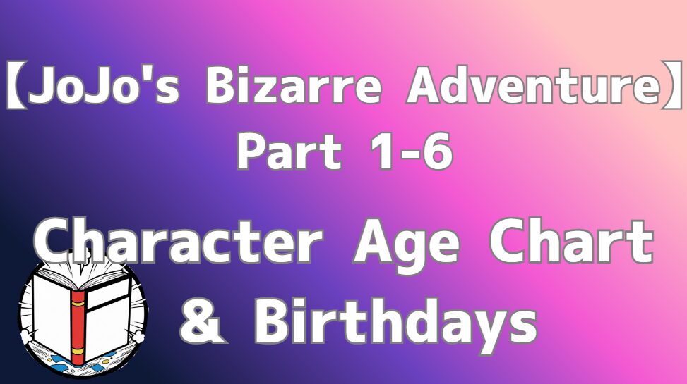 How Old Are JoJo Part1-6 Characters? Full Timeline, Ages & Birthdays [Updated]